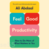 feel-good-productivity-how-to-do-more-of-what-matters-to-you-by-ali-abdaal-free-download