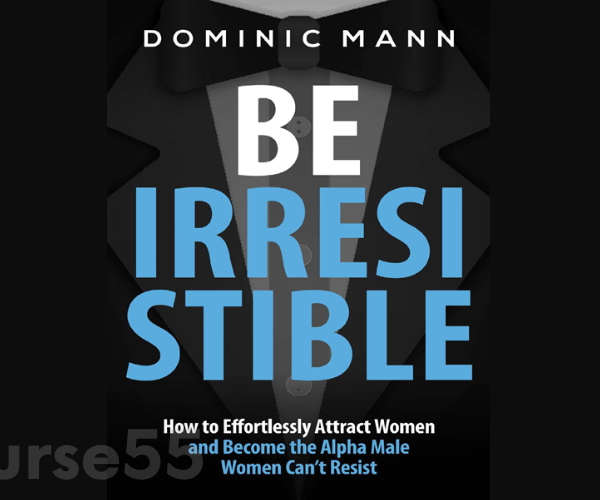 attract-women-be-irresistible-how-to-effortlessly-attract-women-and-become-the-alpha-male-women-cant-resist-by-dominic-mann-free-download