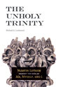 The Unholy Trinity: Martin Luther against the Idol of Me, Myself, and I