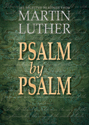 Psalm by Psalm: 365 Selected Readings from Martin Luther