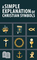 A Simple Explanation of Christian Symbols (Pack of 20)