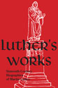 Luther’s Works, Companion Volume, (Sixteenth-Century Biographies of Martin Luther)