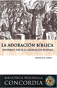 Biblioteca teológica Concordia: La adoración bíblica (Concordia Theological Library: Biblical Worship)
