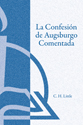 La Confesión de Augsburgo Comentada (The Augsburg Confession Explained or Commented)