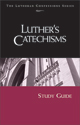 Lutheran Confessions: Luther's Catechisms Study Guide
