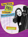 You Want Me to Lead Devotions?!
