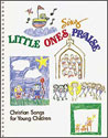 Little Ones Sing Praise: Christian Songs for Young Children