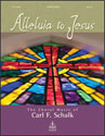 Alleluia to Jesus:  The Choral Music of Carl F. Schalk