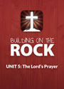 Building on the Rock Curriculum: Unit 5, Pray, for Bible Studies and Confirmation Classes