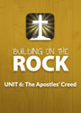 Building on the Rock Curriculum: Unit 6, The Apostles' Creed, for Bible Studies and Confirmation Classes
