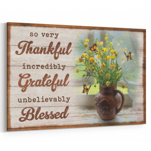 So Very Thankful, Incredibly Grateful, Unbelievably Blessed Christian Canvas Print