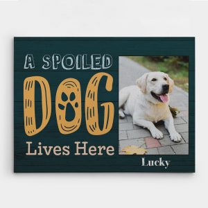 A Spoiled Dog Lives Here Custom Photo Dog Lover Canvas Print