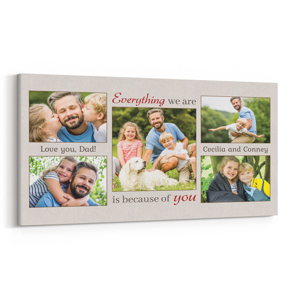 Dad Everything We Are Is Because Of You Photo Collage Canvas Print