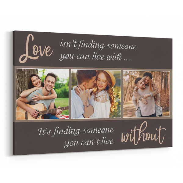 Love Isn’t Finding Someone You Can Live With, Love Is Finding Someone You Can’t Live Without Photo Canvas Print