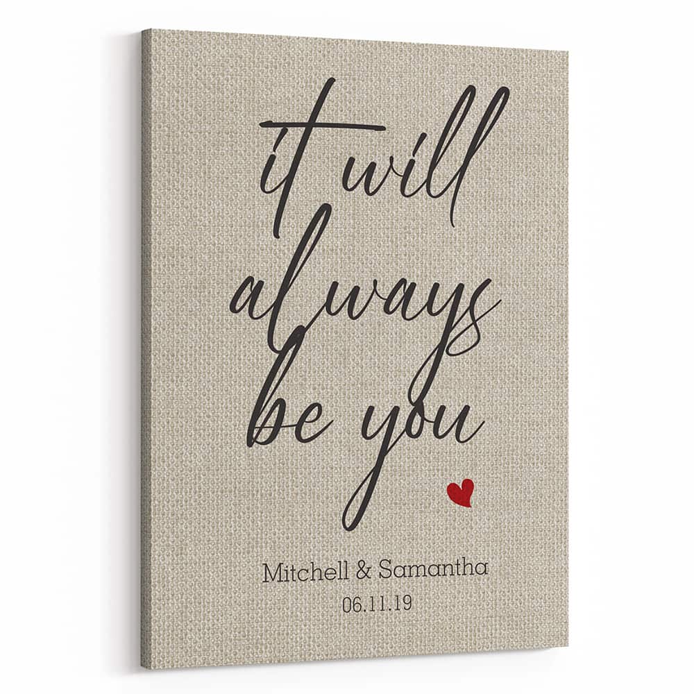 It Will Always Be You Custom Canvas Print – Anniversary Gift