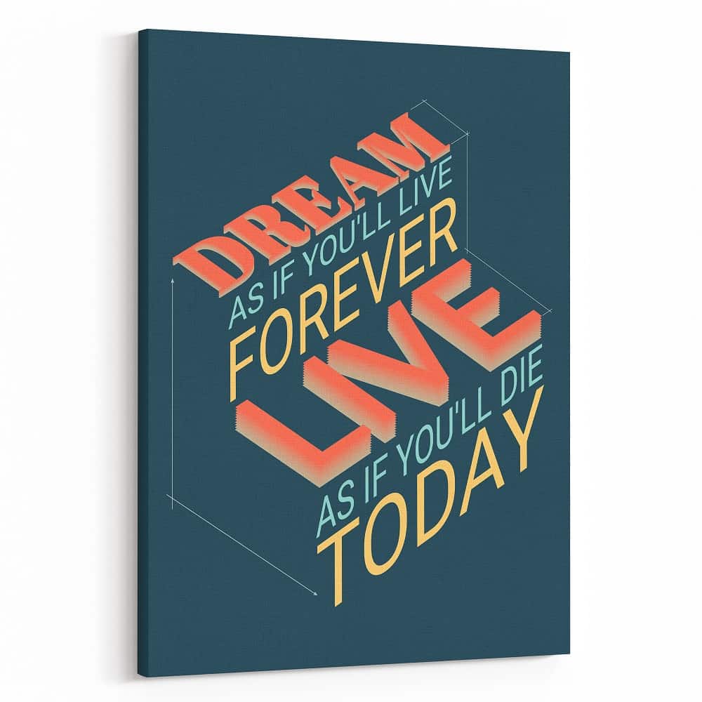 Dream As If You Will Live Forever Live As If You Will Die Today Canvas Print