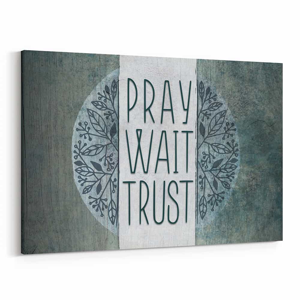 Pray Wait Trust Canvas Print