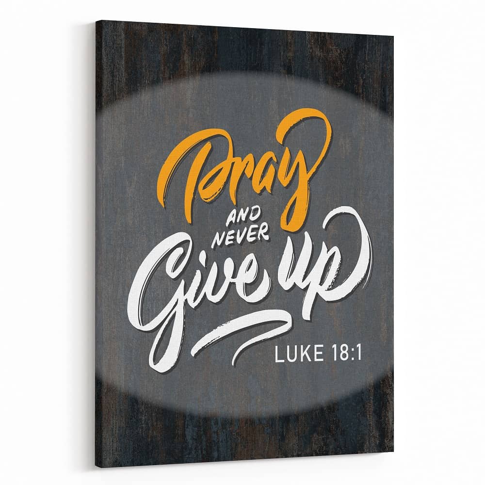 “Pray and Never Give Up” Luke 18:1 Canvas Sign