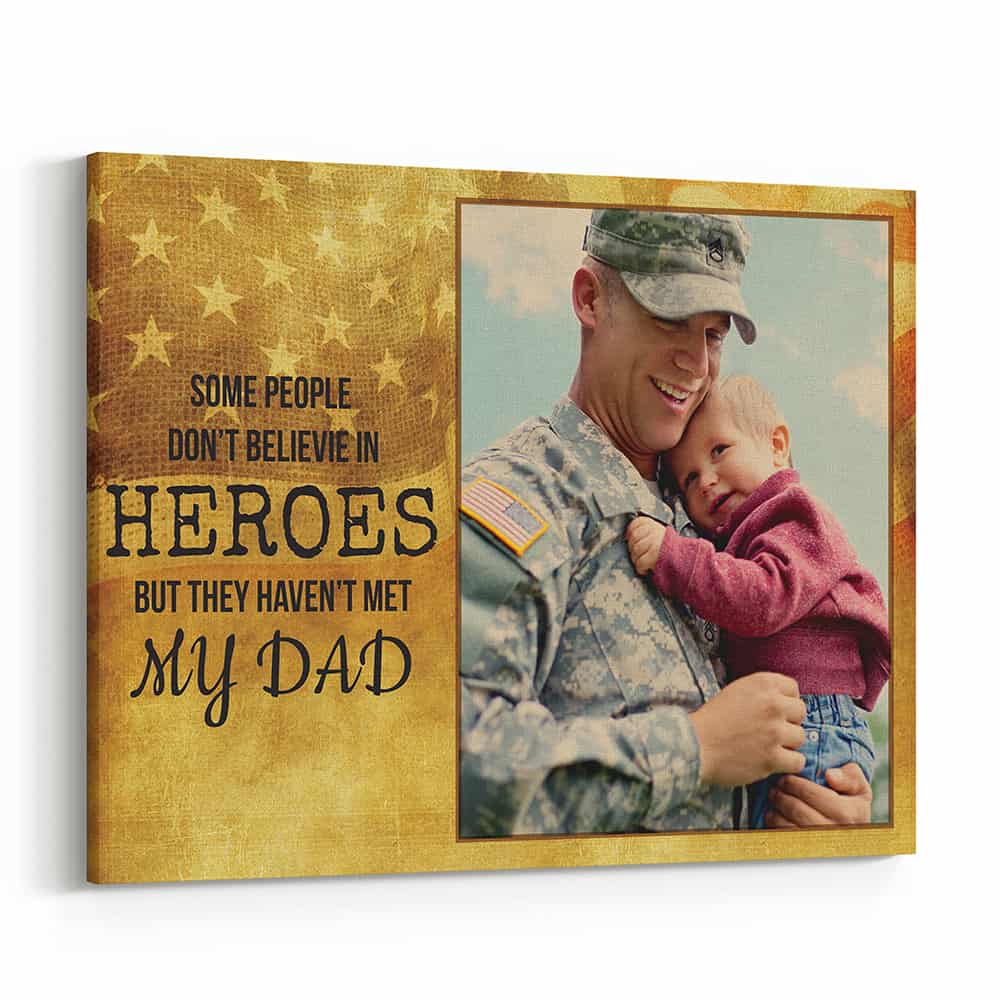 Some People Don’t Believe in Heroes But They Haven’t Met My Dad Custom Photo Canvas Print