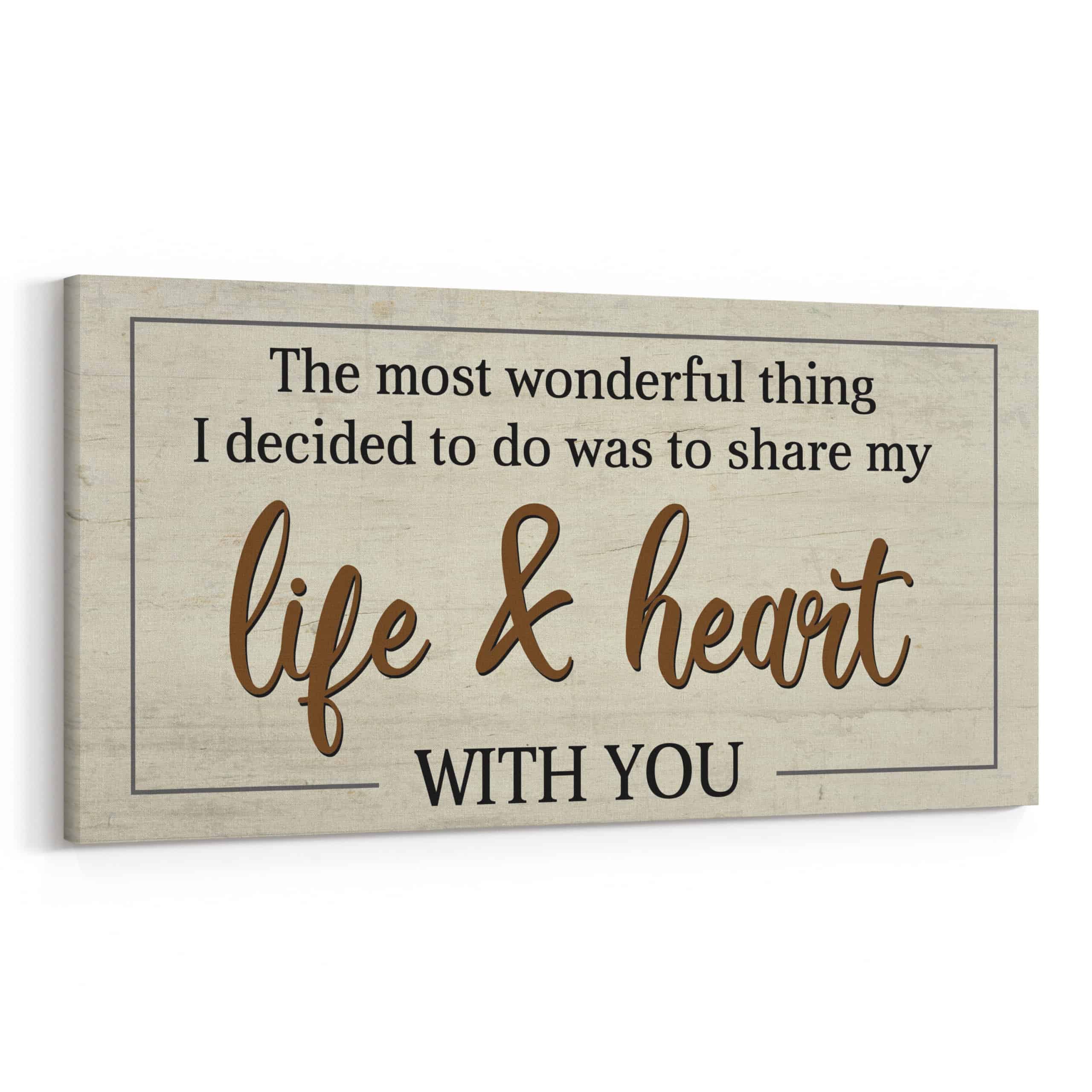The Most Wonderful Thing I Decided To Do Was To Share My Life And Heart With You Canvas Print