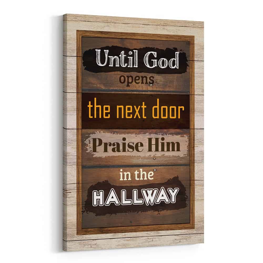 “Until God Opens the Next Door, Praise Him in the Hallway” Canvas Sign