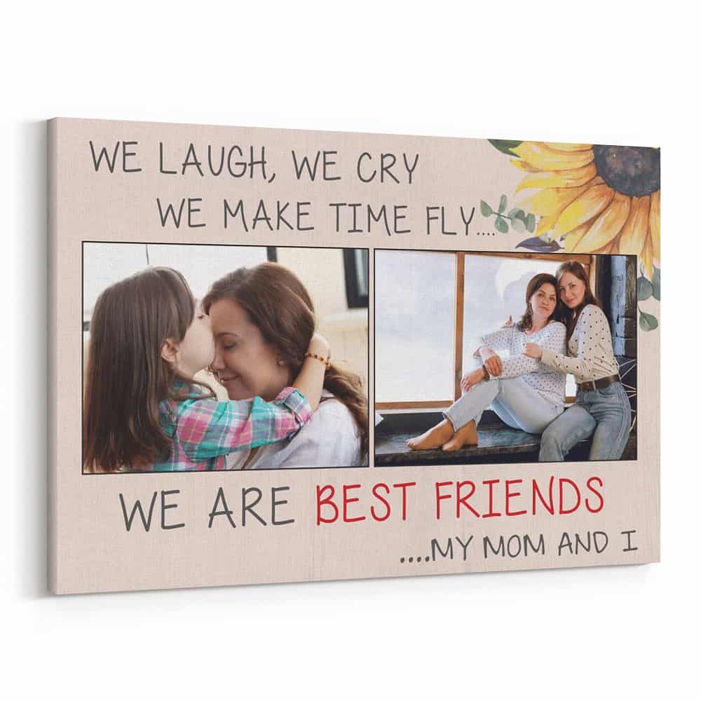 We Laugh We Cry We Make Time Fly We Are Best Friends Mom My And I Custom Photo Canvas Print