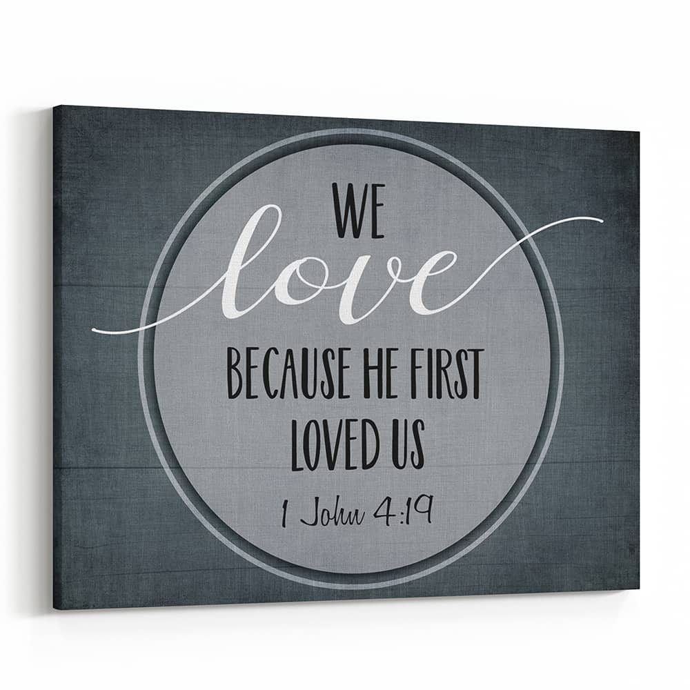 We Love Because He First Loved Us Canvas Print