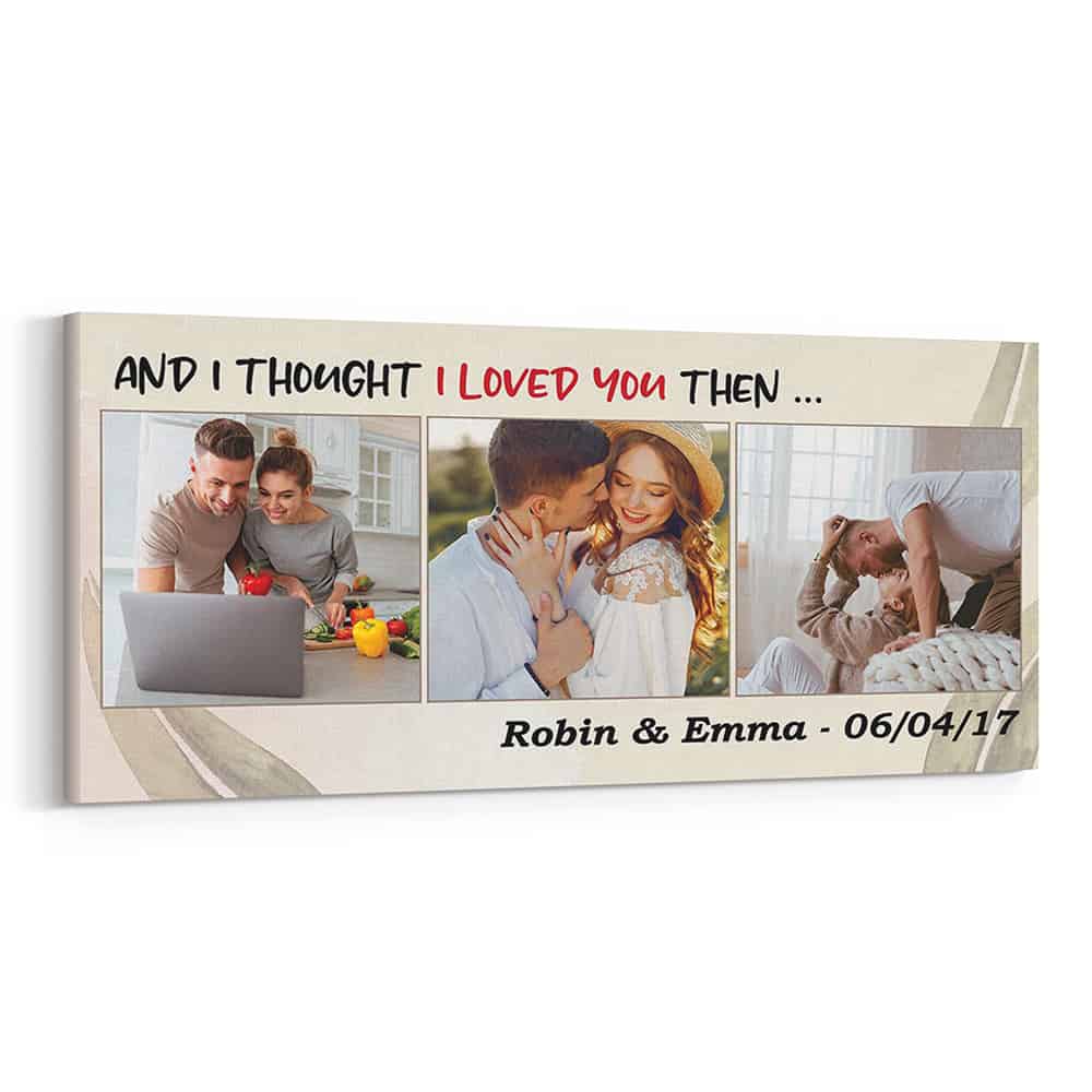 And I Thought I Loved You Then Custom Canvas Print