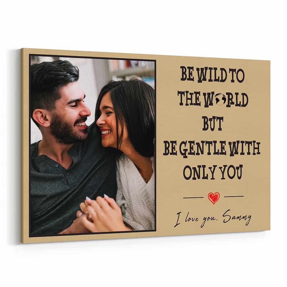 “Be Wild To The World But Be Gentle With Only You” Custom Canvas Print