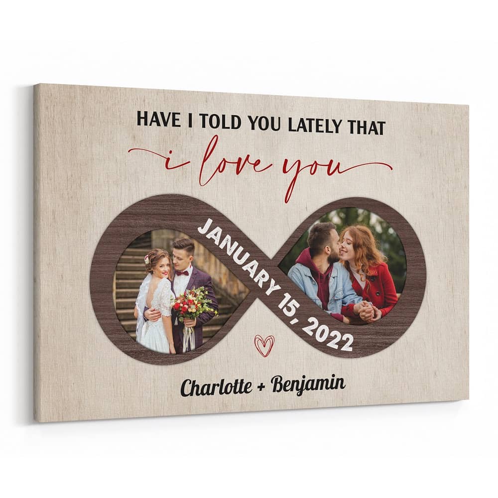 Have I Told You Lately That I Love You Custom Canvas Print with Photos