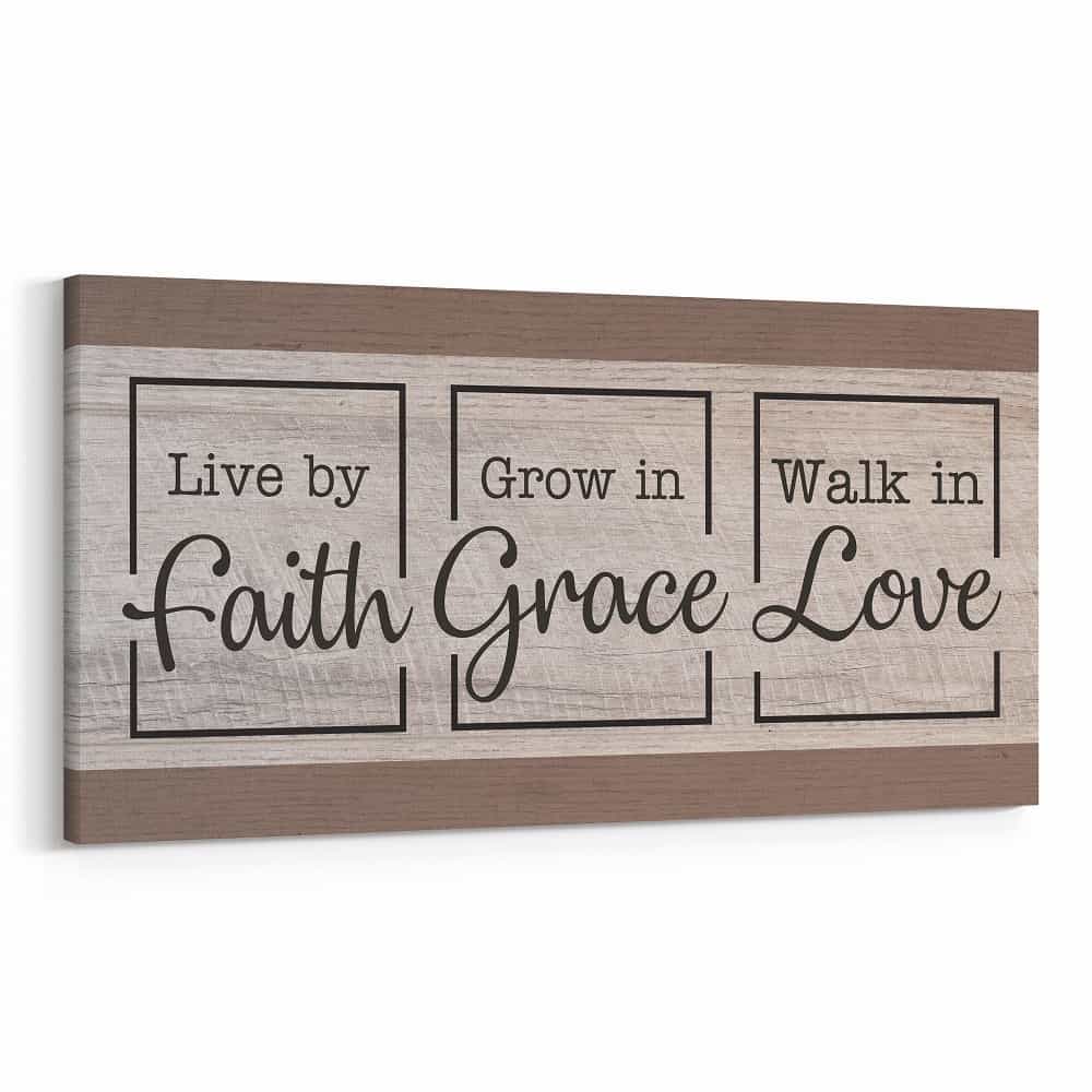 Live by Faith – Grow in Grace – Walk in Love Canvas Sign