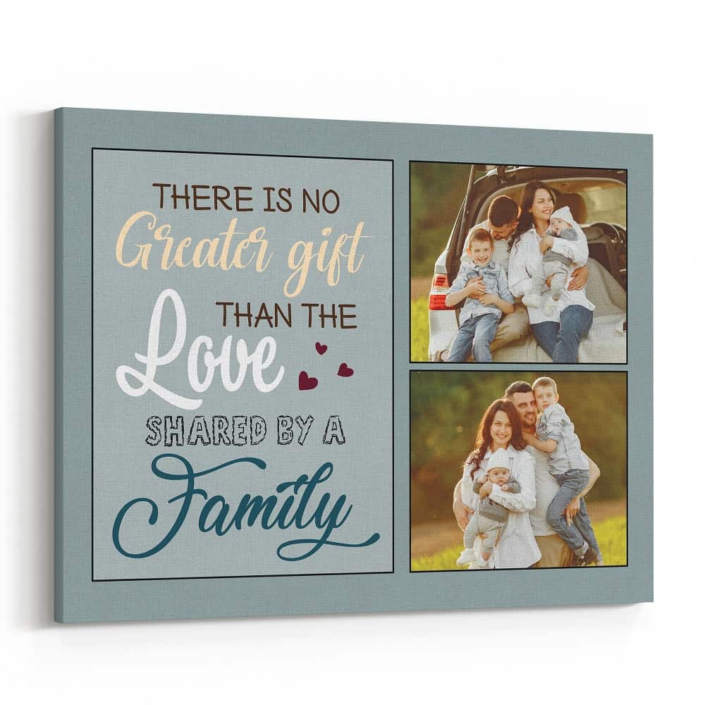 There Is No Greater Gift Than The Love Shared By A Family Custom Photo Canvas Print