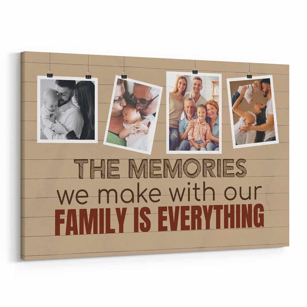The Memories We Make With Our Family Is Everything Custom Photo Canvas Print