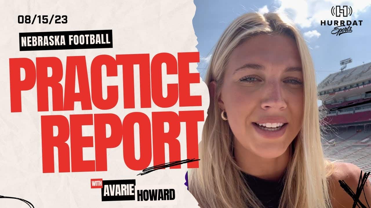 Nebraska Football Practice Report with Avarie Howard: Key Takeaways and Impressions || 08/15/16