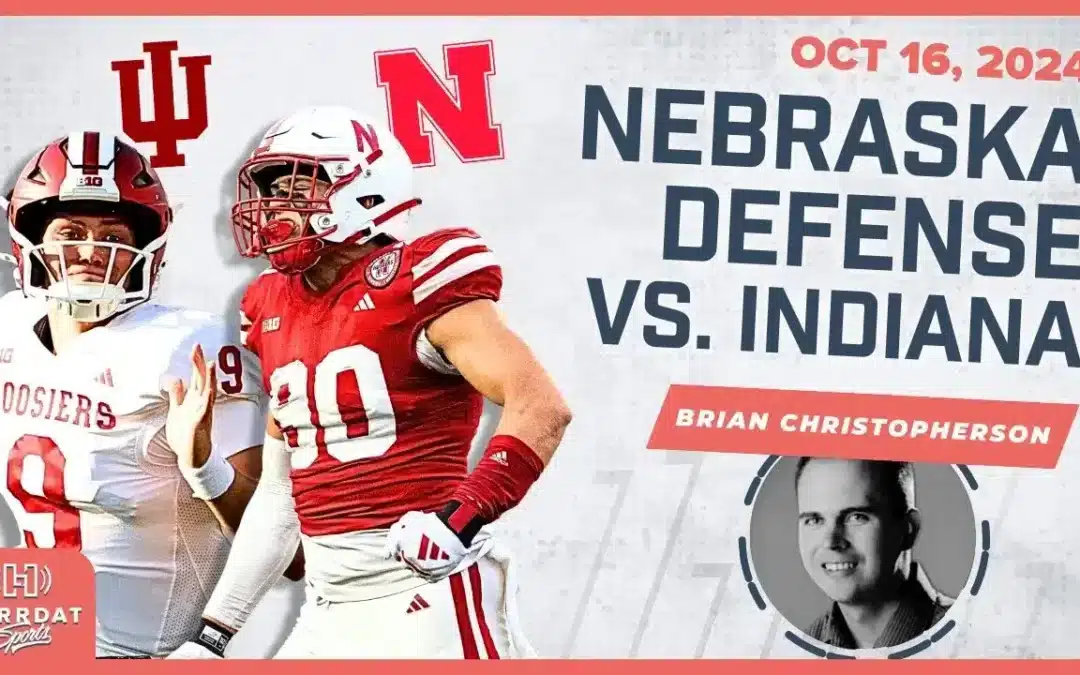 Nebraska’s Defensive Opportunities Against Indiana – w/ Brian Christopherson | Hurrdat Sports Radio