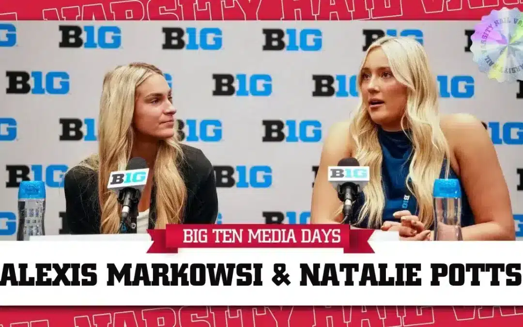 Big Ten Media Days | Natalie Potts and Alexis Markowski Preview Upcoming Season With Huskers