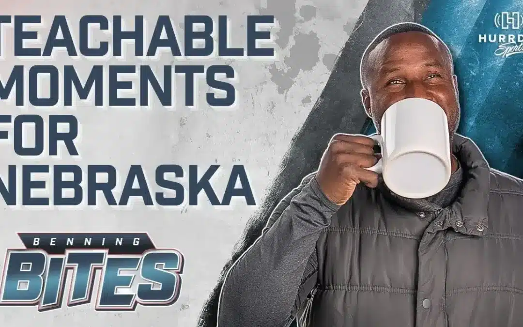Teachable Moments for Nebraska Football | Benning Bites