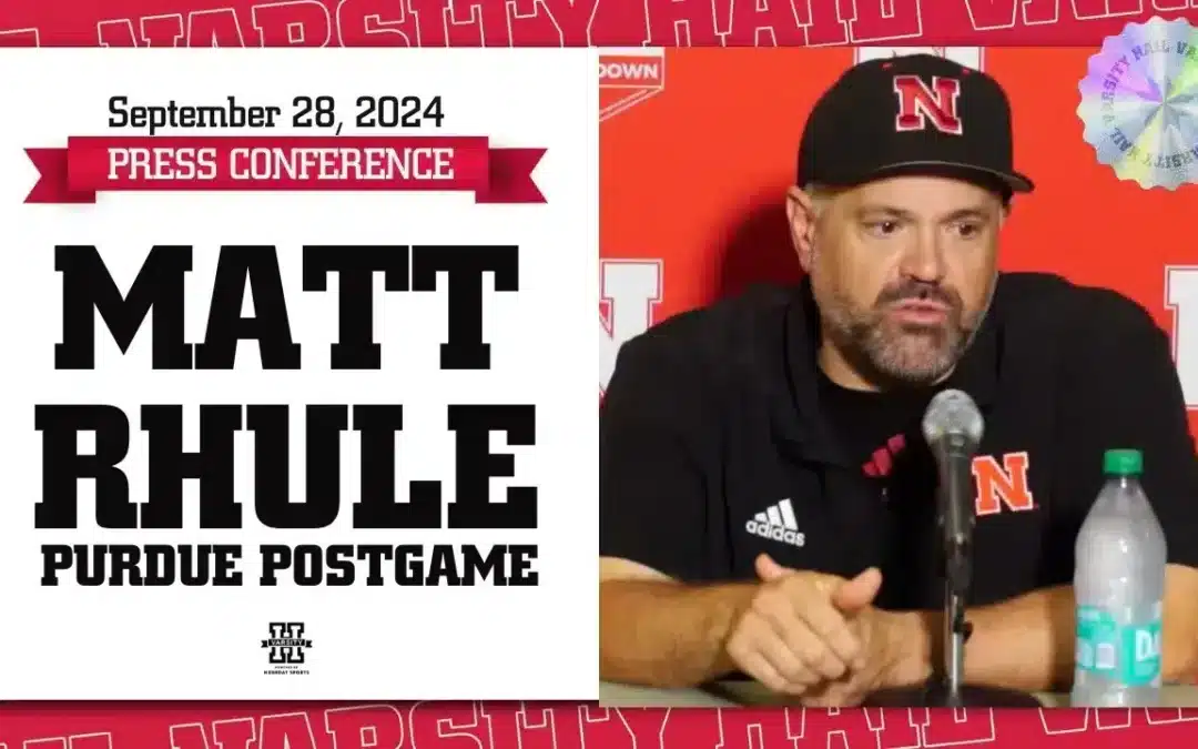 Nebraska football HC Matt Rhule after Huskers Fourth Quarter Comeback Win At Purdue