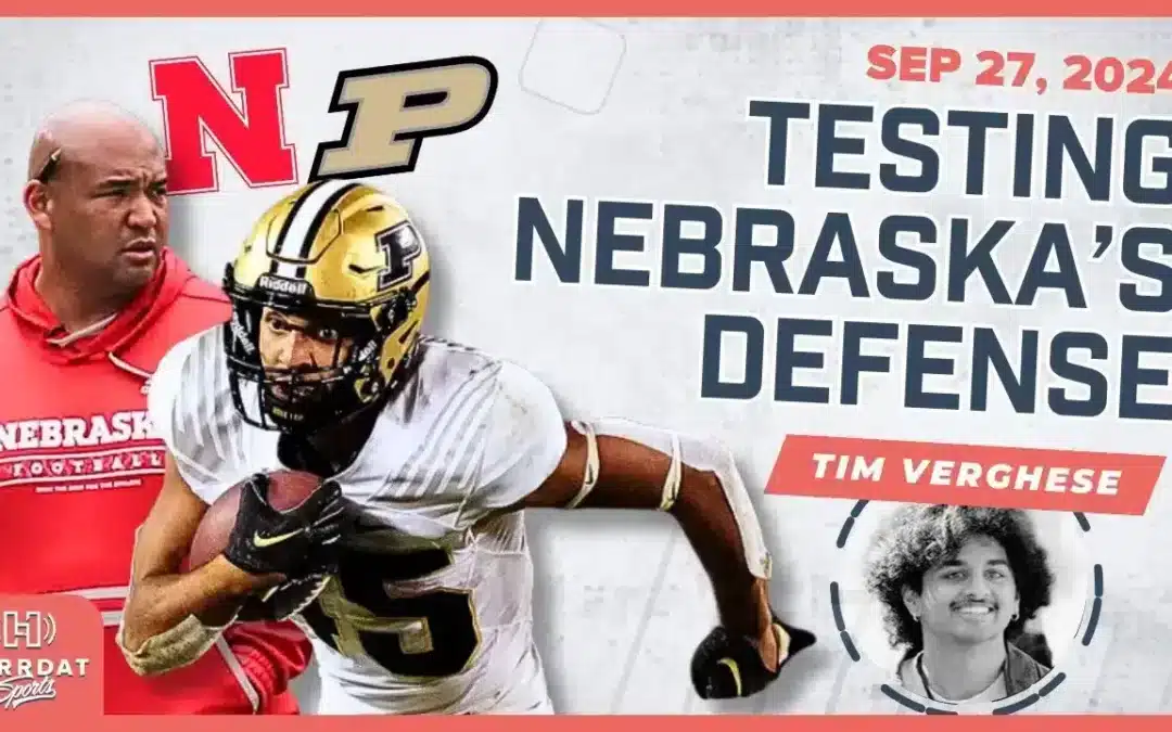 Nebraska vs. Purdue: Can the Huskers Handle Devin Mockobee? – w/ Tim Verghese | Hurrdat Sports Radio