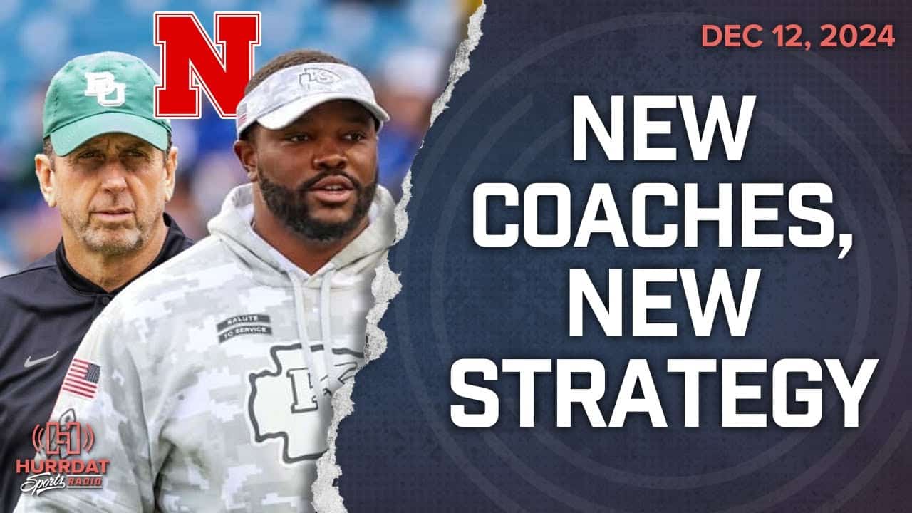 Inside Look at Nebraska’s New Coaches | Hurrdat Sports Radio | Thursday, December 12th, 2024