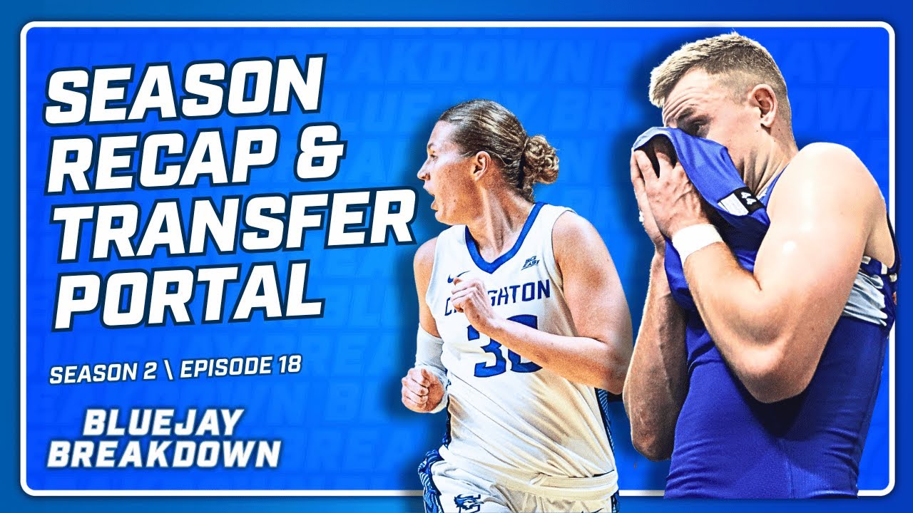 Creighton Basketball Season Recap and Transfer Portal Needs
