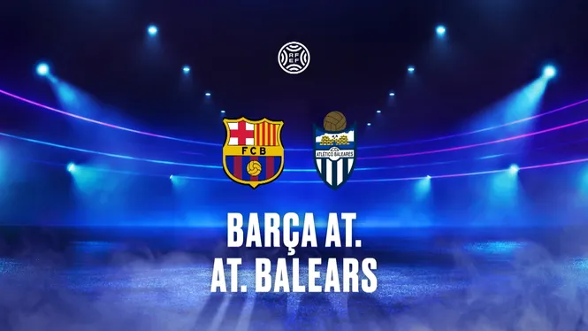 2ªRFEF. BARÇA AT. - AT. BALEARS