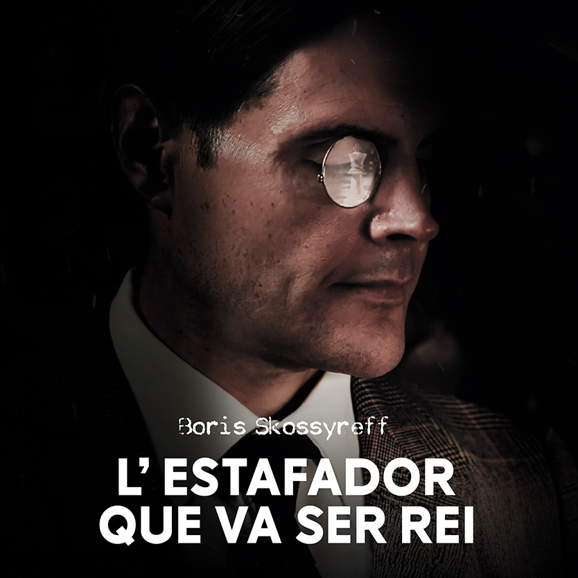 Boris Skossyreff, l'estafador que va ser rei