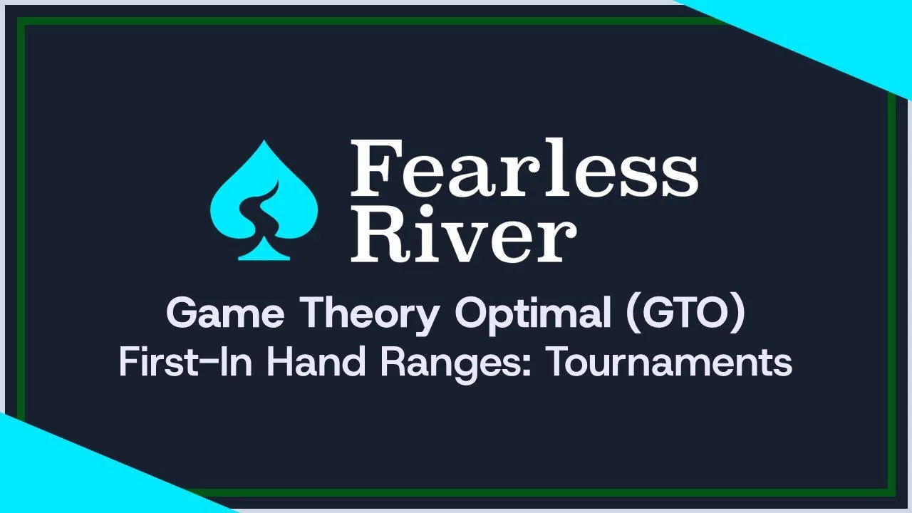 First-In-GTO-Hand-Ranges-Fearless-River