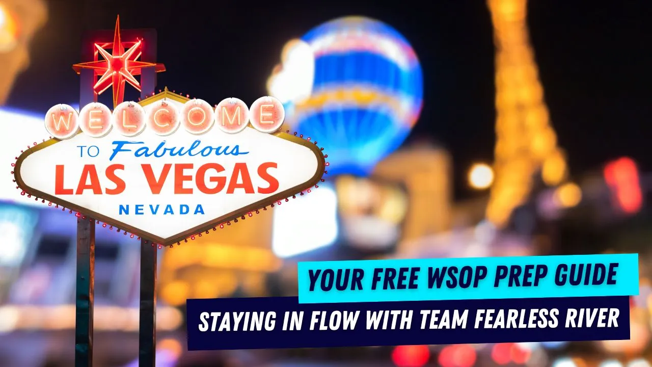 WSOP-Prep-Guide-Stay-in-Flow-With-Fearless-River