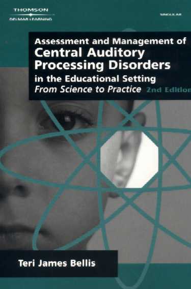 Assessment & Management of Central Auditory Processing Disorders in the Educational Setting: From Science to Practice Cover Image