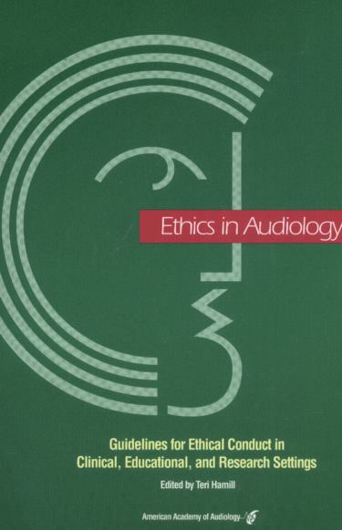 Ethics in Audiology: Guidelines for Ethical Conduct in Clinical, Educational, and Research Settings Cover Image