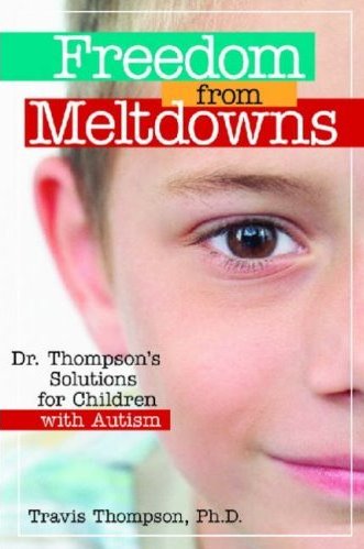 Freedom from Meltdowns: Dr. Thompsons Solutions for Children with Autism Cover Image