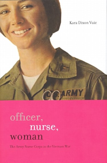 Officer, Nurse, Woman: The Army Nurse Corps in the Vietnam War Cover Image