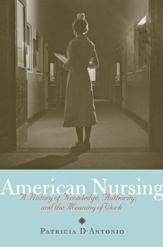 American Nursing: A History of Knowledge, Authority, and the Meaning of Work Cover Image